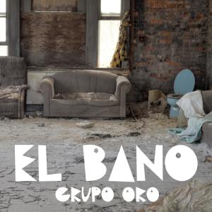 ดาวน์โหลดและฟังเพลง El Bano (Reggaeton Version) พร้อมเนื้อเพลงจาก Grupo Oro
