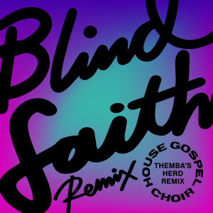 收聽House Gospel Choir的Blind Faith (THEMBA's Herd Remix)歌詞歌曲