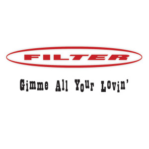 ดาวน์โหลดและฟังเพลง Gimme All Your Lovin’ พร้อมเนื้อเพลงจาก Filter