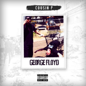 Listen to George Floyd (Explicit) song with lyrics from COUSIN P