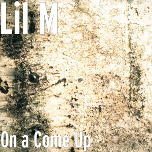 Album On a Come Up (Explicit) from Lil M