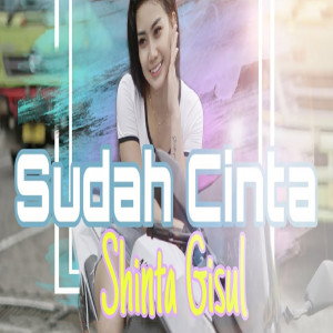 Dengarkan Sudah Cinta lagu dari Shinta Gisul dengan lirik
