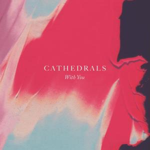 Cathedrals的專輯With You
