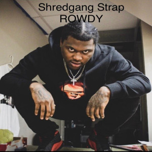 Listen to Rowdy (Explicit) song with lyrics from Shredgang Strap