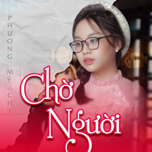 Album Chờ Người (Xuân Phát Tài 8 - Live) from Phương Mỹ Chi