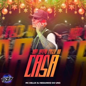 Listen to NÃO BOTOU PISCA NA CASA (Explicit) song with lyrics from Mc Delux