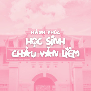 Listen to Hành Khúc Học Sinh Châu Văn Liêm song with lyrics from MINJAE