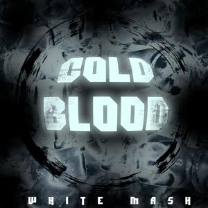 Dengarkan lagu Cold Blood (Explicit) nyanyian White Mash dengan lirik