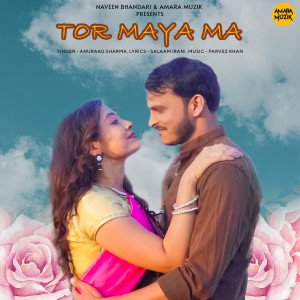 Listen to Tor Maya Ma song with lyrics from Anuraag Sharma