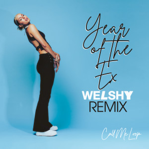 อัลบัม Year of the Ex (Welshy Remix) ศิลปิน Call Me Loop