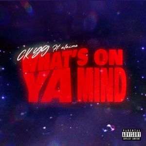 WHATS ON YA MIND (Explicit) dari CK YG