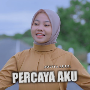 Dengarkan lagu Percaya Aku nyanyian Jovita Aurel dengan lirik