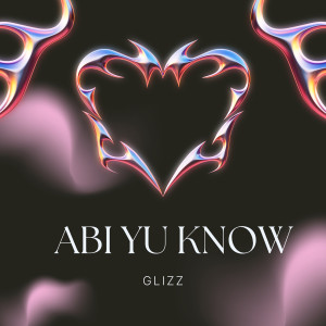 Listen to Abi Yu Know song with lyrics from Glizz