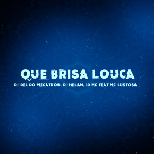 收聽Dj Del do Megatron的Que Brisa Louca歌詞歌曲