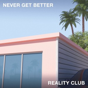 Reality Club的專輯Never Get Better
