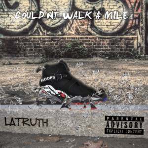 Latruth的专辑Couldn't Walk a Mile (Explicit)