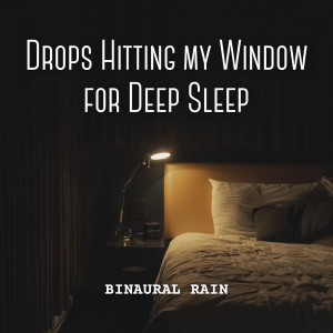 Binaural Rain: Drops Hitting my Window for Deep Sleep dari Binaural Beats Sleep Aid