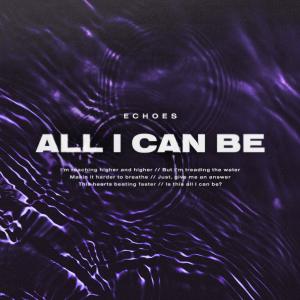 Album All I Can Be (Explicit) from ECHOES