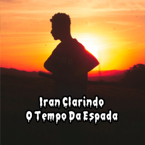收聽Iran Clarindo的O Tempo da Espada (Explicit)歌詞歌曲