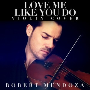 ดาวน์โหลดและฟังเพลง Love Me Like You Do (Violin Cover) พร้อมเนื้อเพลงจาก Robert Mendoza