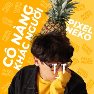 Dengarkan Cô Nàng Khác Người lagu dari Pixel Neko dengan lirik
