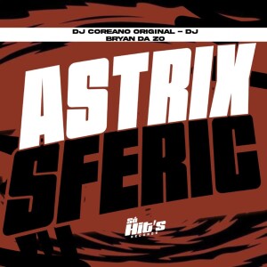 Listen to Astrix Sferic (Explicit) song with lyrics from DJ COREANO ORIGINAL