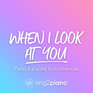 Dengarkan lagu When I Look At You (v2) [Originally Performed by Miley Cyrus] (Piano Karaoke Version) nyanyian Sing2Piano dengan lirik