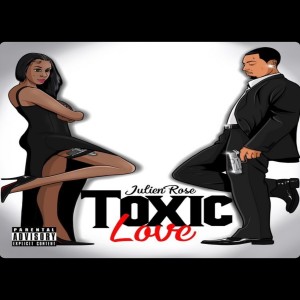 ดาวน์โหลดและฟังเพลง Toxic Love (Explicit) พร้อมเนื้อเพลงจาก Julien Rose