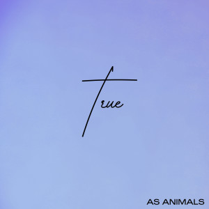 ดาวน์โหลดและฟังเพลง True พร้อมเนื้อเพลงจาก As Animals