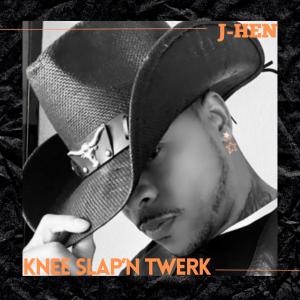 收聽J-Hen的Knee Slap'n Twerk歌詞歌曲