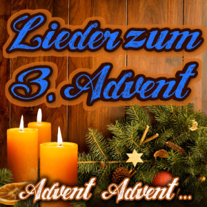 Advent, Advent.... Lieder zum 3. Advent 