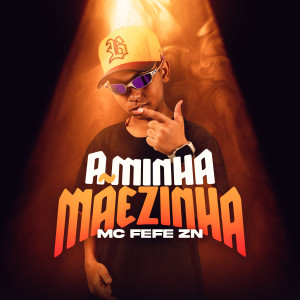 Listen to A Mãezinha song with lyrics from MC Fefe ZN