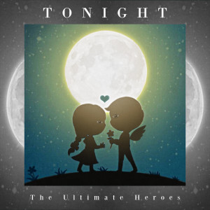 Listen to Tonight song with lyrics from The Ultimate Heroes