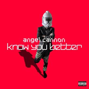 Album Know You Better oleh ANGEL CANNON