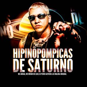 MC Menor do Luso的專輯HiPiNôPoMpIcAs De SaTuRnO (Upa Upa Alucinógeno)