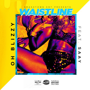 Waistline (feat. Saay) (Explicit) dari Oh Blizzy