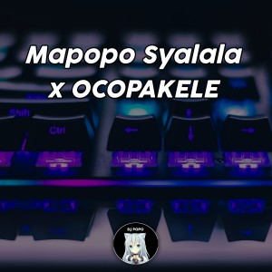 Listen to Mapopo Syalala / OCOPAKELE song with lyrics from Dj Popo
