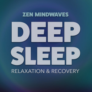 Zen Mindwaves的专辑Deep Sleep: Relaxation & Recovery