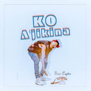 อัลบัม Ko Ajikina  (Single ) ศิลปิน Sani captin