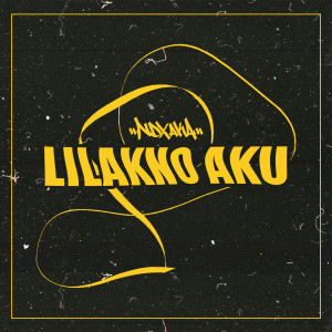 收聽Ndx Aka的Lilakno Aku歌詞歌曲