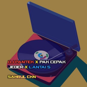 Dengarkan lagu DJ Pantek X Pak Cepak Jeder X Lantai 5 nyanyian Sahrul Ckn dengan lirik