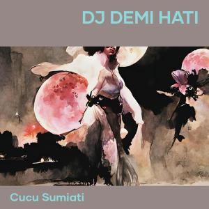 Dengarkan lagu Dj Demi Hati nyanyian cucu sumiati dengan lirik