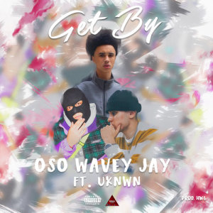 ดาวน์โหลดและฟังเพลง Get By (feat. UKNWN) (Explicit) พร้อมเนื้อเพลงจาก Oso Wavey Jay