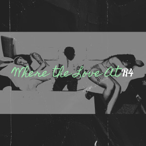 Listen to Where the Love At (Explicit) song with lyrics from R4