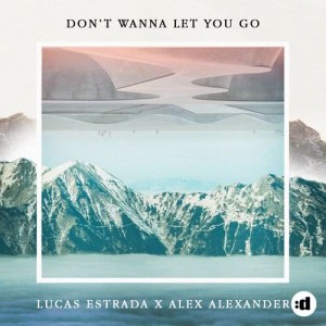 ดาวน์โหลดและฟังเพลง Don't Wanna Let You Go พร้อมเนื้อเพลงจาก Lucas Estrada