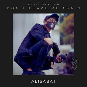 ดาวน์โหลดและฟังเพลง Don't Leave Me Again (DJ Remix) พร้อมเนื้อเพลงจาก Alisabat