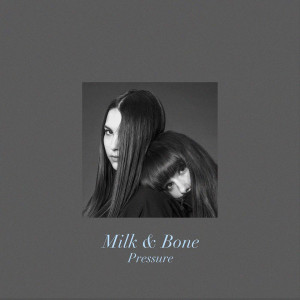 Milk & Bone的专辑Pressure (Chateau Marmont Remix)