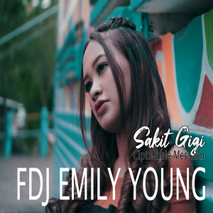 Listen to Sakit Gigi song with lyrics from Fdj Emily Young