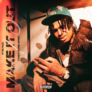 Listen to Make It out (They Gone Spin) (Explicit) song with lyrics from PTM Hud