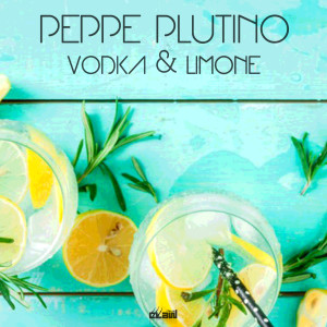 Listen to Vodka & Limone song with lyrics from Peppe Plutino